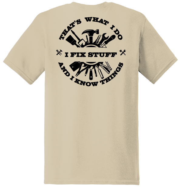 "THAT'S WHAT I DO...I FIX STUFF & I KNOW THINGS"-T-Shirt